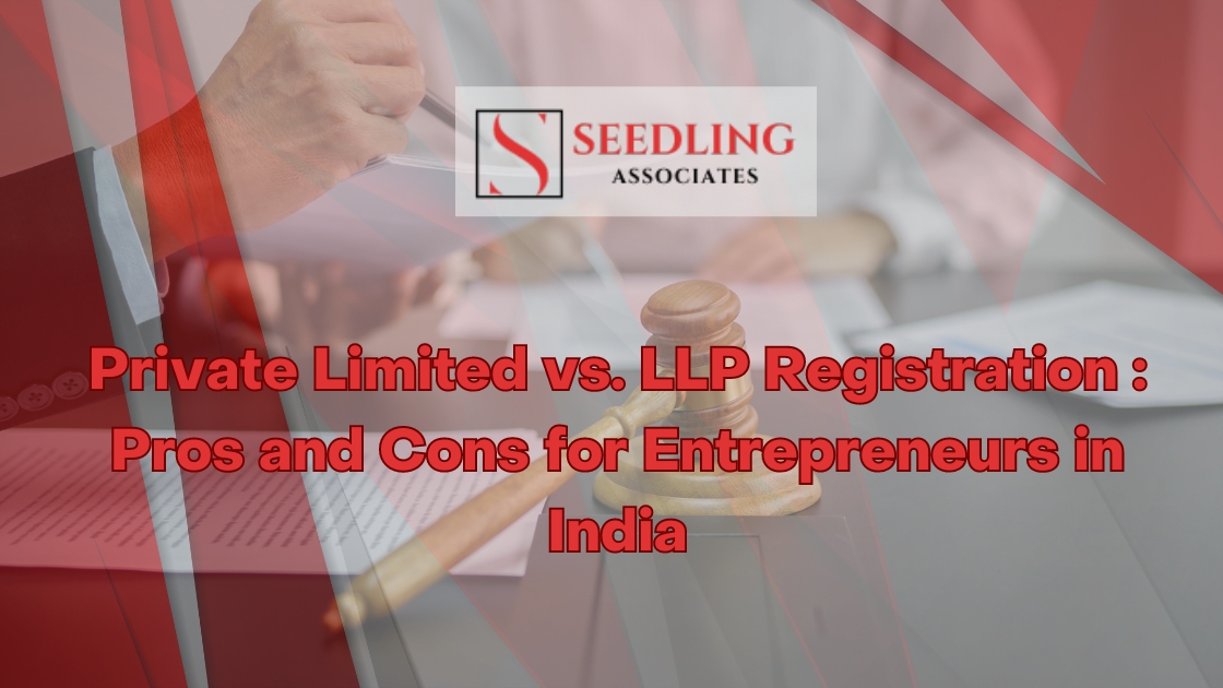 Private Limited vs. LLP Registration: Pros and Cons for Entrepreneurs in India